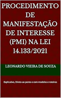 Livro PROCEDIMENTO DE MANIFESTAÇÃO DE INTERESSE (PMI) NA LEI 14.133/2021: Explicativo, Direto ao ponto e com modelos e roteiros