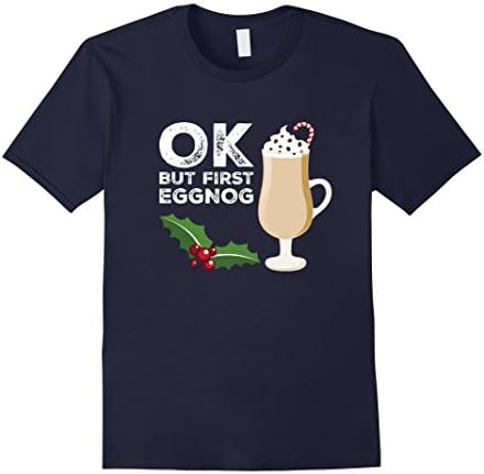 Men's Ok But First Eggnog T-Shirt - Funny Egg Nog Milk Punch Tee 2XL Navy