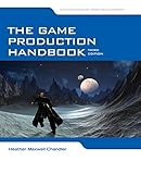 The Game Production Handbook by Heather Maxwell Chandler