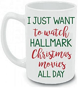 Christmas Mug I Just Want To Watch Hallmark Christmas Movies All Day Coffee Mug Cup 15 oz