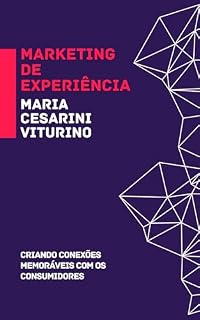 Livro Marketing de Experiência: Criando Conexões Memoráveis com os Consumidores (Marketing 360°: O Poder do Marketing Moderno)