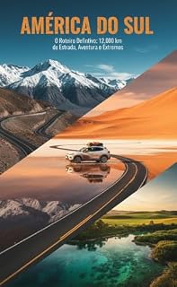 Livro America do Sul de Carro: Roteiro Completo de 24 dias por 6 países: Guia pratico, planejamento completo com atrativos, hospedagens, alimentação, dicas e alertas reais de uma expedição de 12.000 km