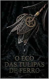Livro O Eco das Tulipas de Ferro: Toda herança tem um preço. Em Blackwood, o preço é o seu futuro