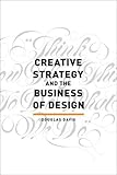 Creative Strategy and the Business of Design Creative Strategy and the Business of Design