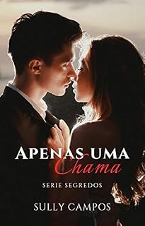 Apenas uma Chama: Segredos
