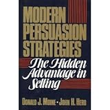 Modern Persuasion Strategies : The Hidden Advantage in Selling, Moine, Donald J. and Herd, John H., 0135941857
