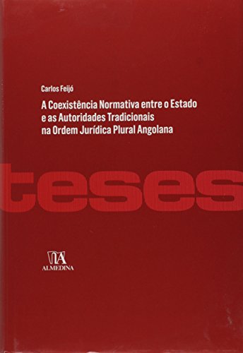 A Coexistencia Normativa Entre O Estado E As Autoridades Tradicionais Na Ordem Juridica Plural Angolana Carlos Feijo Pdf Newspaforturn