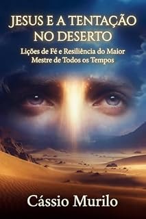 Livro Jesus e a Tentação no Deserto: Lições de Fé e Resiliência do Maior Mestre de Todos os Tempos
