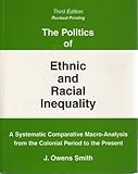 The Politics of Ethnic and Racial Inequality : A Systematic Comparative Macro-Analysis from the Colonial Period to the Present, Smith, J. Owens, 0757508022
