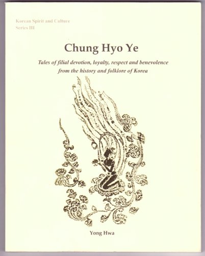 Chung, Hyo, Ye: Tales of Filial Devotion, Loyalty, Respect and Benevolence from the by DIAMOND SUTRA RECITATION GROUP (Paperback)