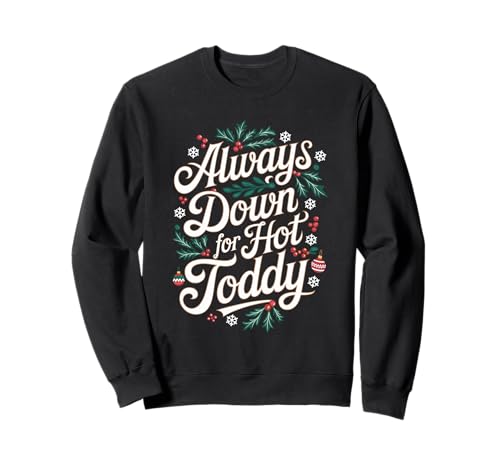 Always Down For Hot Toddy, Christmas Drinking Sweatshirt