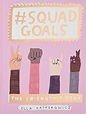 #Squad Goals: The Friendship Book by Ella Kasperowicz