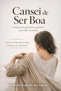 Livro Cansei de Ser Boa: O dia em que parei de me sacrificar para caber no mundo (Mulheres Cansadas de Existir)