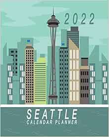 2022 Seattle Calendar Planner: Seattle Space Needle City Skyline 2022 Blue Monthly And Weekly Calendar Organizer | 8 X 10 Inch: Duran, Angel: 9798629974635: Amazon.com: Books