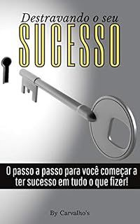 Livro Destravando o seu sucesso: Passo a passo para ter sucesso em tudo!