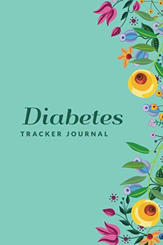 Diabetes Tracker Journal: Get Control of Your Blood Sugar Level with Diabetes Log Sheets For Diabeti Diabetes Tracker Journal: Get Control of Your Blood Sugar Level with Diabetes Log Sheets For Diabeti