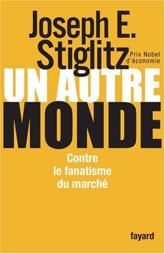 Un autre monde : Contre le fanatisme du marché by Joseph Stiglitz