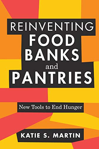 Reinventing Food Banks and Pantries: New Tools to End Hunger (English Edition)