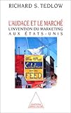 L'Audace et le Marché: L'invention du marketing aux États-Unis (OJ.DOCUMENT) (French Edition) by 