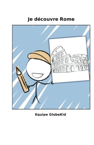 Je découvre Rome (Guide voyage ludique Kid) (French Edition) by Equipe GlobeKid