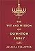 The Wit and Wisdom of Downton Abbey (The World of Downton Abbey) by Jessica Fellowes