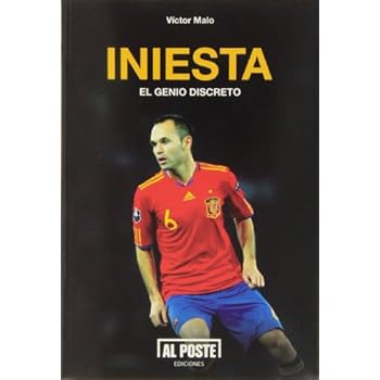 Iniesta. El Genio Discreto (Deportes - Futbol) Iniesta. El Genio Discreto (Deportes - Futbol)