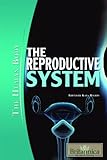 The Reproductive System (Human Body (Rosen Educational Publishing))
