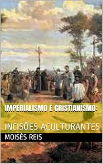 Livro IMPERIALISMO E CRISTIANISMO: : INCISÕES ACULTURANTES