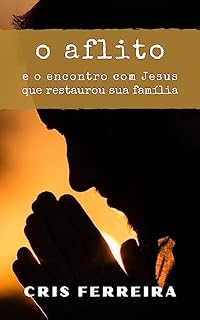 Livro O Aflito: e o encontro com Jesus que restaurou sua família (Encontros com Jesus Livro 2)