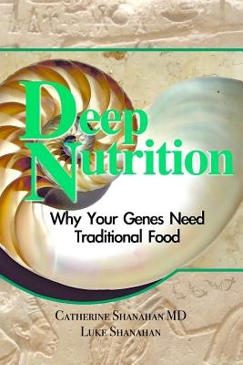 Deep Nutrition( Why Your Genes Need Traditional Food)[DEEP NUTRITION][Paperback]