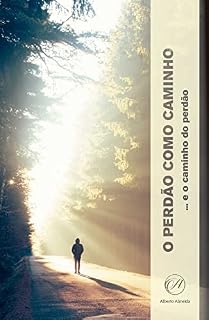 Livro O Perdão Como Caminho: e o Caminho do Perdão (Alberto Almeida)