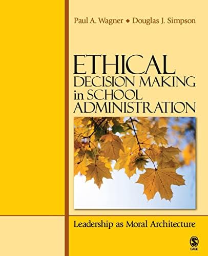 Ethical Leadership and Decision Making in Education: Applying