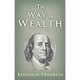 The Way to Wealth: Ben Franklin on Money and Success