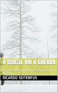 Livro O Brasil vai à Guerra: O processo de sua entrada na Segunda Guerra Mundial