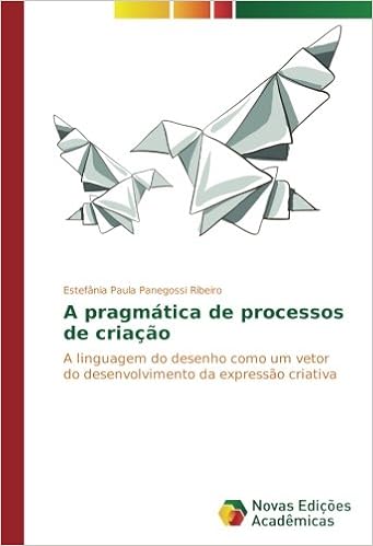 A Pragmatica De Processos De Criacao A Linguagem Do Desenho Como Um Vetor Do Desenvolvimento Da Expressao Criativa Portuguese Edition Panegossi Ribeiro Estefania Paula 9783330759046 Amazon Com Books
