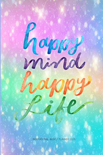 Weekly Planner 2020 Happy Mind Happy Life: 2020 6 x 9 Monthly Daily Planner Calendar Schedule Organi by