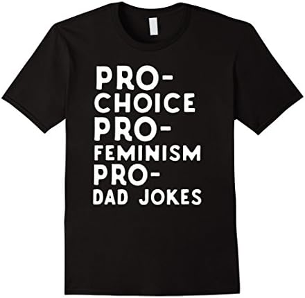 Mens Pro Choice Pro Feminism Pro Dad Jokes T-shirt Father's Day Large Black