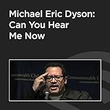 Michael Eric Dyson: Can You Hear Me Now?