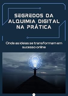 Livro Segredos da Alquimia Digital Na Prática: Onde as ideias se transformam em sucesso online