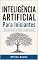 Livro Inteligência Artificial Para Iniciantes: Dos Primeiros Conceitos à IA Generativa