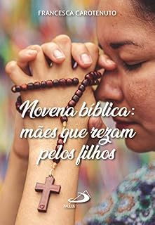 Novena Bíblica: Mães que rezam pelos filhos (Novenas e orações)
