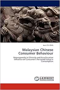 Malaysian Chinese Consumer Behaviour Heterogeneity In Ethnicity And Acculturation Influence On Consumer S Perceived Value In Consumption Ong Jean Chii 9783845409559 Amazon Com Books