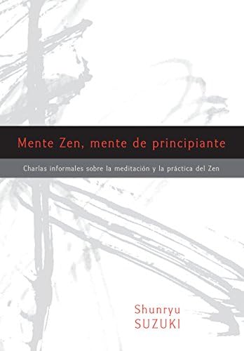 Mente Zen, Mente de Principiante (Zen Mind, Beginner's Mind): Charlas Informales Sobre La Meditaci[n Y La PR Ctica del Zen