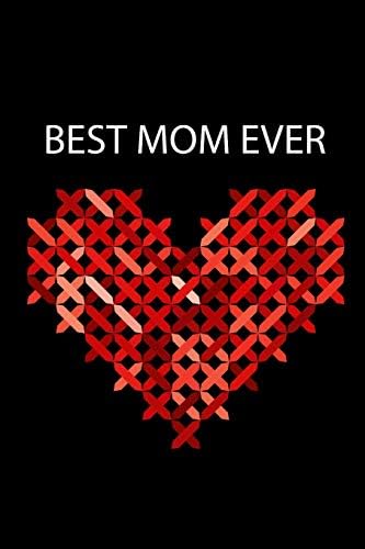 BEST Mom Ever: Beautiful & Elegant Cross-Stitch Gift for MOM Who Has Everything ~ Cross-Stitch Themed Notebook Gift for Mom...Mother's Day, Birthday Novelty Gift Ideas