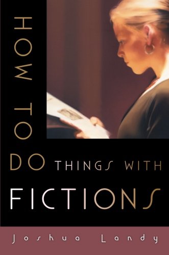 How to Do Things with Fictions by Joshua Landy
