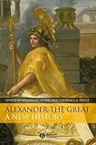 Alexander the Great : A New History, , 1405130814