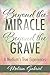 Beyond the Miracle, Beyond the Grave: A Medium's True Experiences by