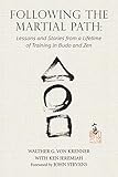 Following the Martial Path: Lessons and Stories from a Lifetime of Training in Budo and Zen by 