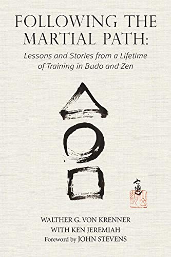 Following the Martial Path: Lessons and Stories from a Lifetime of Training in Budo and Zen by Walther G Von Krenner, Jeremiah Ken