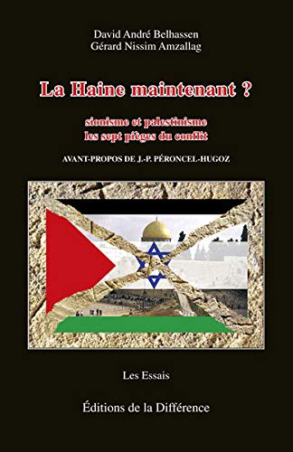 La Haine maintenant ? : Sionisme et palestinisme Les 7 pièges du conflit by David-André Belhassen, Gérard Nissim Amzallag